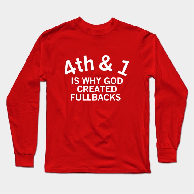 4th and 1 is why god created fullbacks Long Sleeve T-Shirt by Emilied